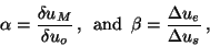 \begin{displaymath}\alpha=\frac{\delta u_M}{\delta u_o}\, ,\,\,\,\mbox{and}\,\,\,\beta=\frac{\Delta u_e}{\Delta u_s}\, ,\end{displaymath}