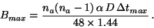 \begin{displaymath}B_{max} = \frac{ n_a(n_a-1)\,\alpha \,D\,\Delta t_{max}}{48\times 1.44} \, .\end{displaymath}
