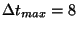 $\Delta t_{max}=8$