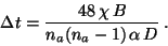 \begin{displaymath}\Delta t=\frac{48\,\chi\, B}{n_a(n_a-1)\,\alpha \,D} \, .\end{displaymath}